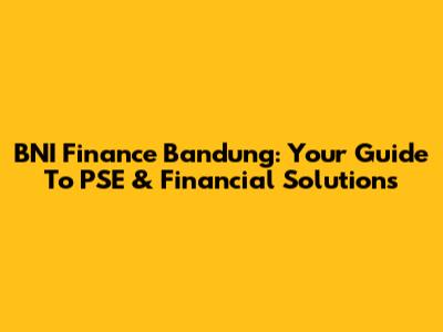 BNI Finance Bandung: Your Guide To PSE & Financial Solutions