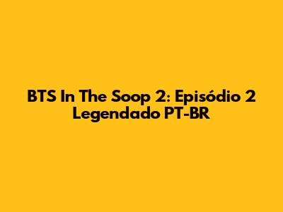 BTS In The Soop 2: Episódio 2 Legendado PT-BR