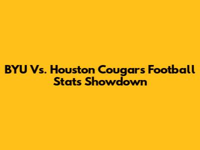 BYU Vs. Houston Cougars Football Stats Showdown