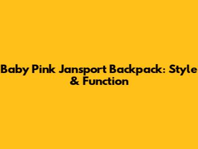 Baby Pink Jansport Backpack: Style & Function