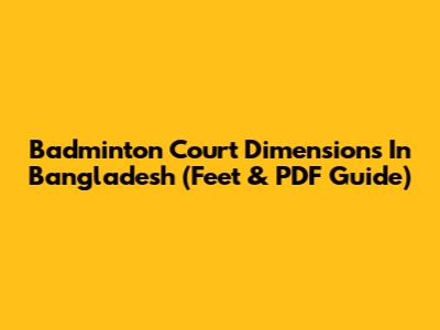Badminton Court Dimensions In Bangladesh (Feet & PDF Guide)