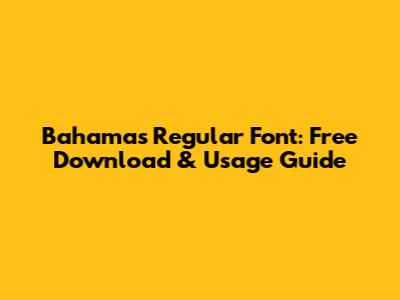 Bahamas Regular Font: Free Download & Usage Guide