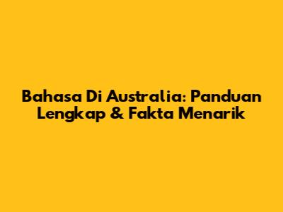 Bahasa Di Australia: Panduan Lengkap & Fakta Menarik