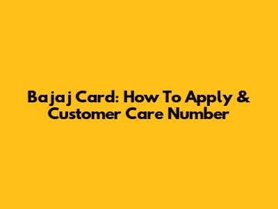 Bajaj Card: How To Apply & Customer Care Number