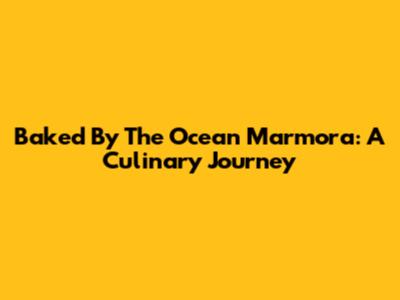 Baked By The Ocean Marmora: A Culinary Journey