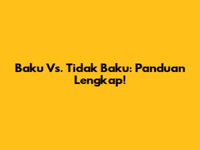 Baku Vs. Tidak Baku: Panduan Lengkap!