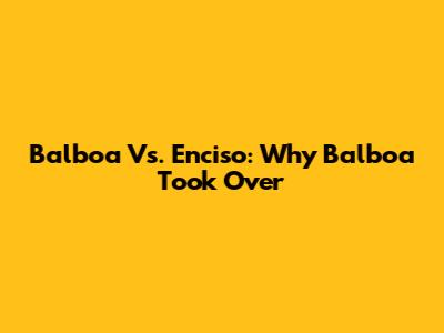 Balboa Vs. Enciso: Why Balboa Took Over