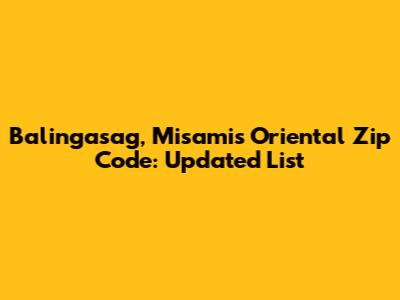 Balingasag, Misamis Oriental Zip Code: Updated List