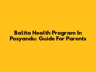 Balita Health Program In Posyandu: Guide For Parents