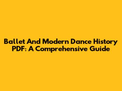 Ballet And Modern Dance History PDF: A Comprehensive Guide