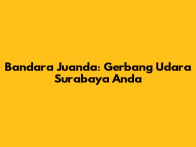 Bandara Juanda: Gerbang Udara Surabaya Anda