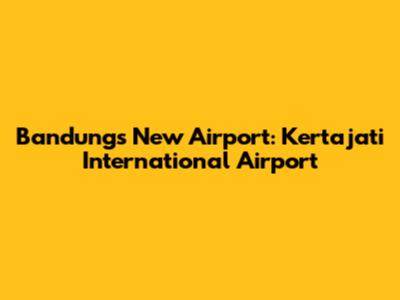 Bandung's New Airport: Kertajati International Airport