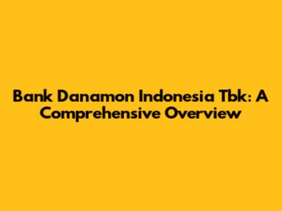 Bank Danamon Indonesia Tbk: A Comprehensive Overview