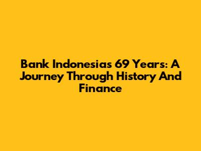 Bank Indonesia's 69 Years: A Journey Through History And Finance
