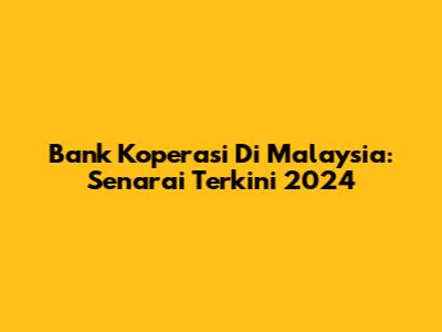 Bank Koperasi Di Malaysia: Senarai Terkini 2024