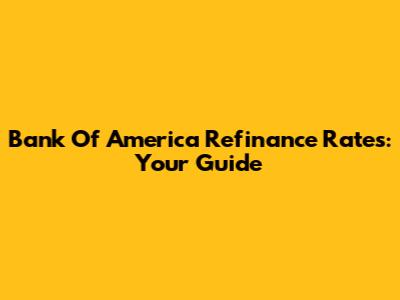 Bank Of America Refinance Rates: Your Guide