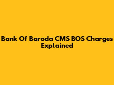 Bank Of Baroda CMS BOS Charges Explained