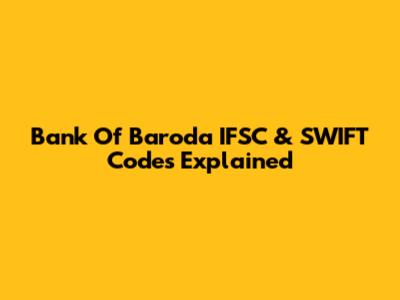 Bank Of Baroda IFSC & SWIFT Codes Explained