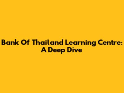 Bank Of Thailand Learning Centre: A Deep Dive