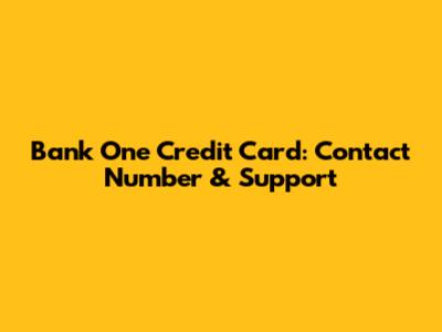 Bank One Credit Card: Contact Number & Support