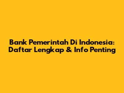 Bank Pemerintah Di Indonesia: Daftar Lengkap & Info Penting