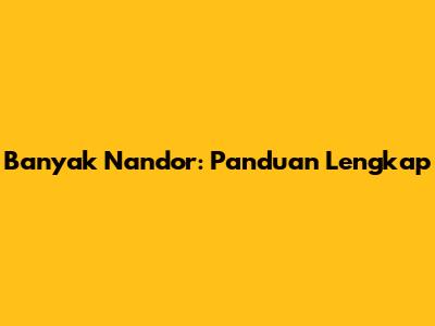 Banyak Nandor: Panduan Lengkap