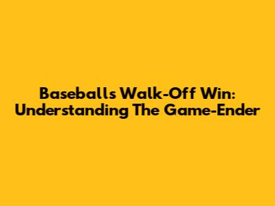 Baseball's Walk-Off Win: Understanding The Game-Ender