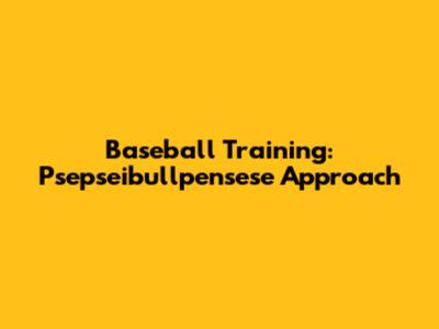 Baseball Training: Psepseibullpensese Approach