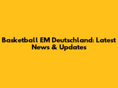 Basketball EM Deutschland: Latest News & Updates