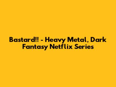 Bastard!! - Heavy Metal, Dark Fantasy Netflix Series