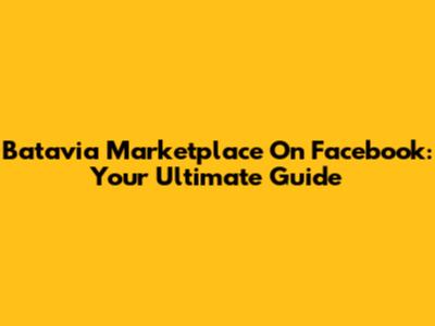 Batavia Marketplace On Facebook: Your Ultimate Guide