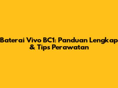 Baterai Vivo BC1: Panduan Lengkap & Tips Perawatan