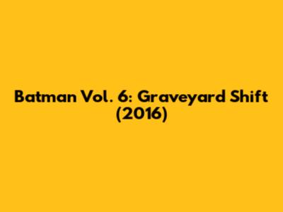 Batman Vol. 6: Graveyard Shift (2016)