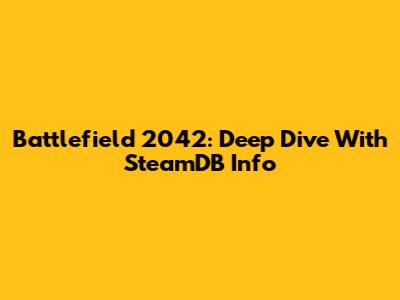 Battlefield 2042: Deep Dive With SteamDB Info