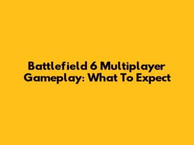 Battlefield 6 Multiplayer Gameplay: What To Expect
