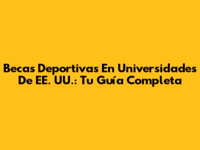 Becas Deportivas En Universidades De EE. UU.: Tu Guía Completa