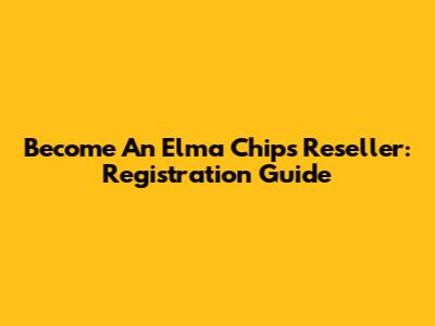 Become An Elma Chips Reseller: Registration Guide