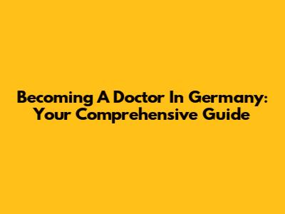 Becoming A Doctor In Germany: Your Comprehensive Guide