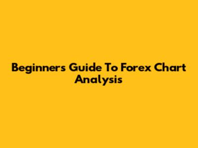 Beginner's Guide To Forex Chart Analysis