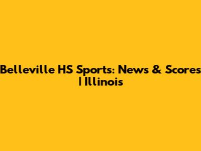 Belleville HS Sports: News & Scores | Illinois