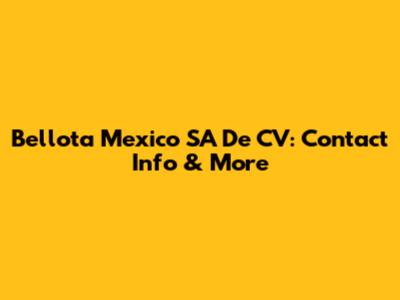 Bellota Mexico SA De CV: Contact Info & More