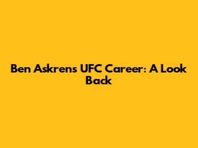 Ben Askren's UFC Career: A Look Back