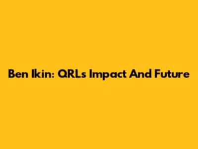Ben Ikin: QRL's Impact And Future