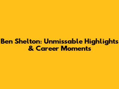 Ben Shelton: Unmissable Highlights & Career Moments