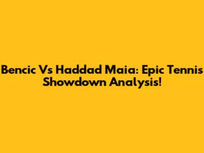 Bencic Vs Haddad Maia: Epic Tennis Showdown Analysis!