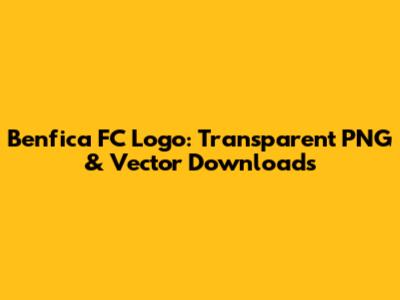 Benfica FC Logo: Transparent PNG & Vector Downloads