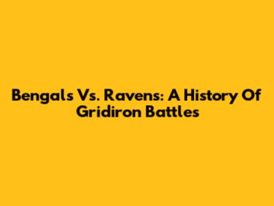 Bengals Vs. Ravens: A History Of Gridiron Battles