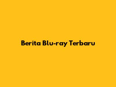 Berita Blu-ray Terbaru