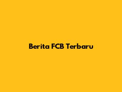 Berita FCB Terbaru