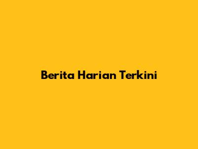 Berita Harian Terkini
